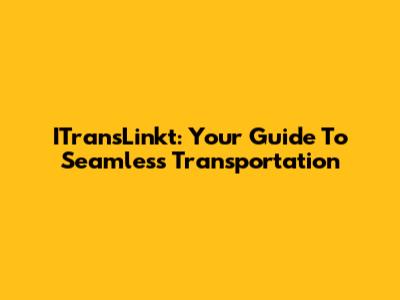 ITransLinkt: Your Guide To Seamless Transportation