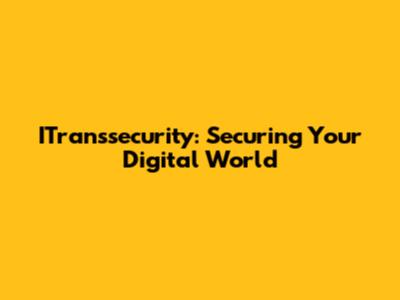 ITranssecurity: Securing Your Digital World