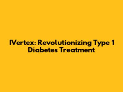 IVertex: Revolutionizing Type 1 Diabetes Treatment