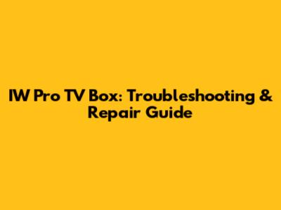 IW Pro TV Box: Troubleshooting & Repair Guide