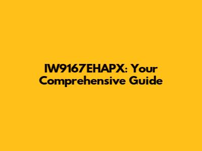 IW9167EHAPX: Your Comprehensive Guide