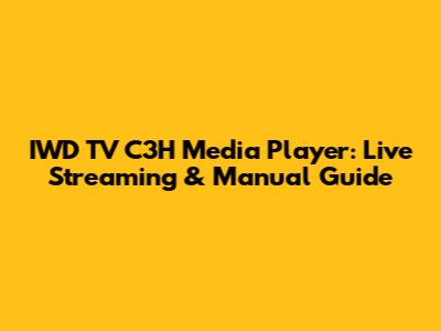 IWD TV C3H Media Player: Live Streaming & Manual Guide