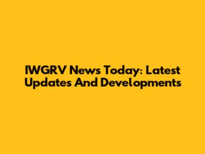IWGRV News Today: Latest Updates And Developments
