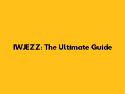 IWJEZZ: The Ultimate Guide