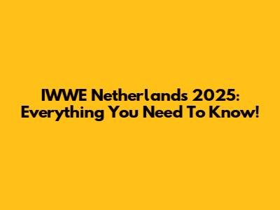 IWWE Netherlands 2025: Everything You Need To Know!