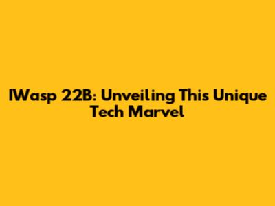 IWasp 22B: Unveiling This Unique Tech Marvel