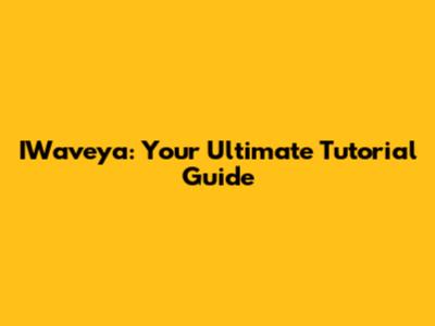 IWaveya: Your Ultimate Tutorial Guide