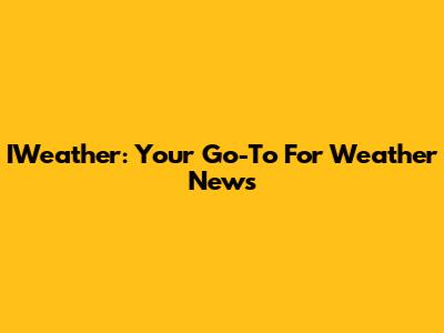 IWeather: Your Go-To For Weather News