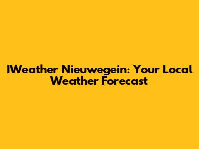 IWeather Nieuwegein: Your Local Weather Forecast