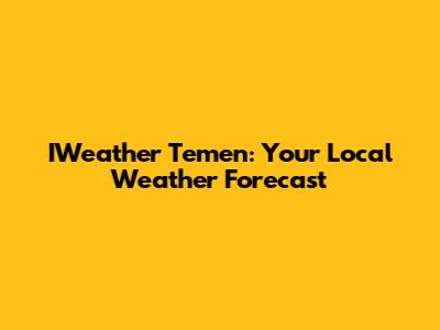 IWeather Temen: Your Local Weather Forecast
