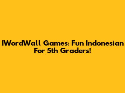 IWordWall Games: Fun Indonesian For 5th Graders!