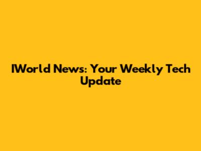 IWorld News: Your Weekly Tech Update