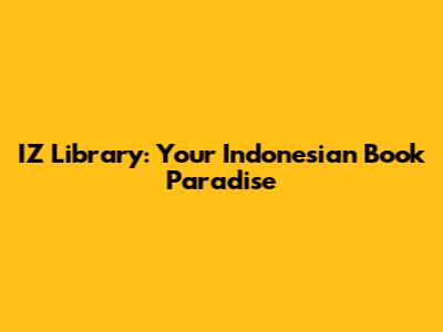 IZ Library: Your Indonesian Book Paradise