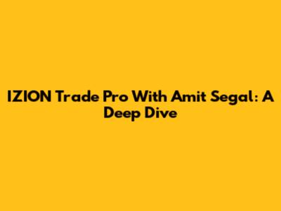 IZION Trade Pro With Amit Segal: A Deep Dive