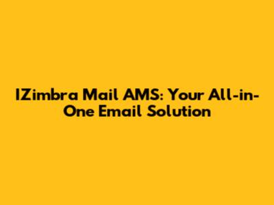 IZimbra Mail AMS: Your All-in-One Email Solution