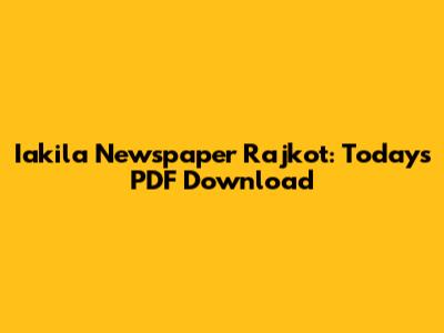 Iakila Newspaper Rajkot: Today's PDF Download