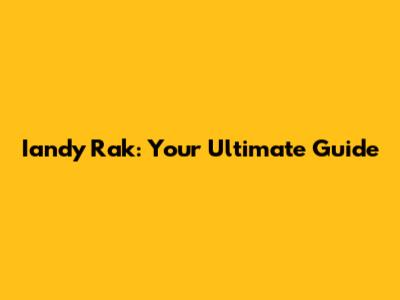 Iandy Rak: Your Ultimate Guide