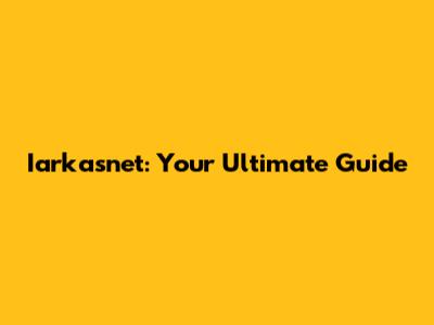 Iarkasnet: Your Ultimate Guide