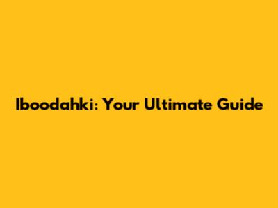 Iboodahki: Your Ultimate Guide