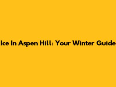Ice In Aspen Hill: Your Winter Guide