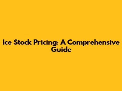 Ice Stock Pricing: A Comprehensive Guide