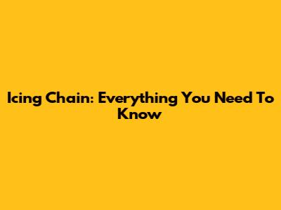 Icing Chain: Everything You Need To Know