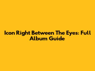 Icon Right Between The Eyes: Full Album Guide