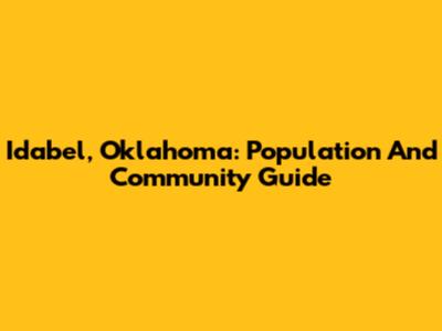 Idabel, Oklahoma: Population And Community Guide