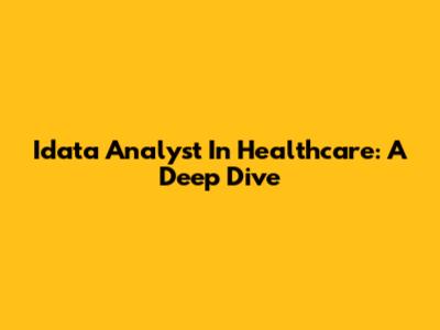 Idata Analyst In Healthcare: A Deep Dive