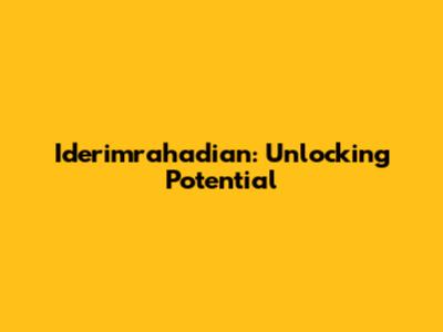 Iderimrahadian: Unlocking Potential