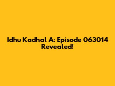 Idhu Kadhal A: Episode 063014 Revealed!