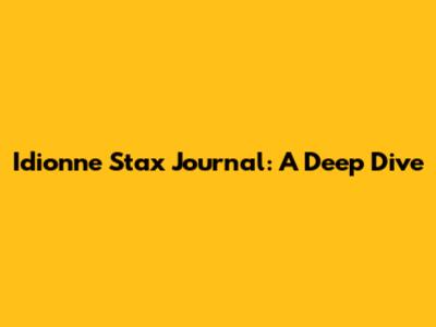 Idionne Stax Journal: A Deep Dive