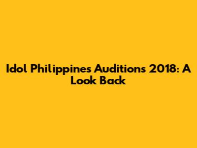 Idol Philippines Auditions 2018: A Look Back