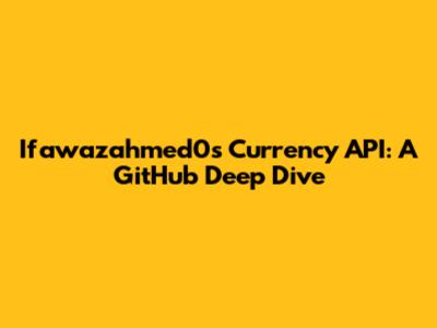 Ifawazahmed0's Currency API: A GitHub Deep Dive