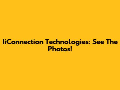 IiConnection Technologies: See The Photos!