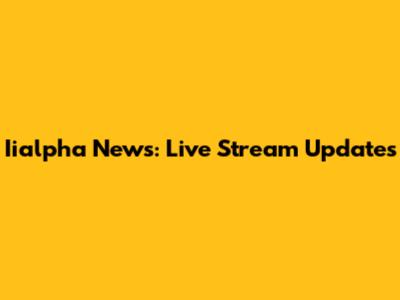 Iialpha News: Live Stream Updates