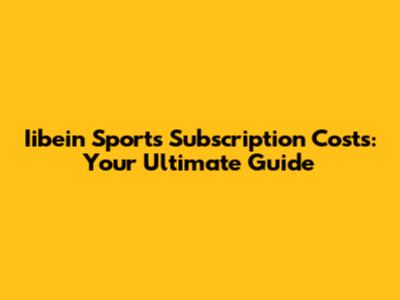 Iibein Sports Subscription Costs: Your Ultimate Guide