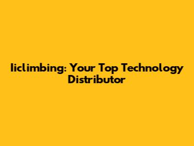 Iiclimbing: Your Top Technology Distributor