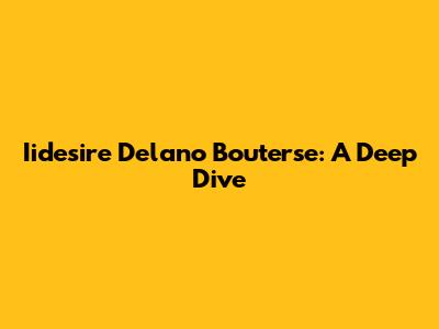 Iidesire Delano Bouterse: A Deep Dive