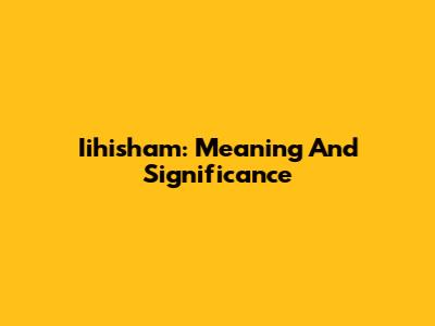 Iihisham: Meaning And Significance