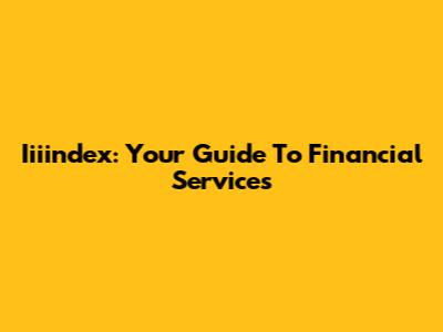 Iiiindex: Your Guide To Financial Services