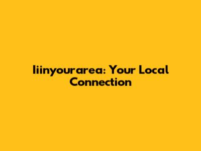 Iiinyourarea: Your Local Connection