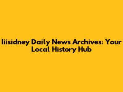 Iiisidney Daily News Archives: Your Local History Hub