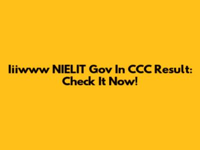 Iiiwww NIELIT Gov In CCC Result: Check It Now!