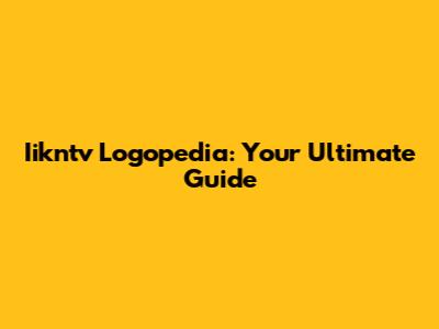 Iikntv Logopedia: Your Ultimate Guide
