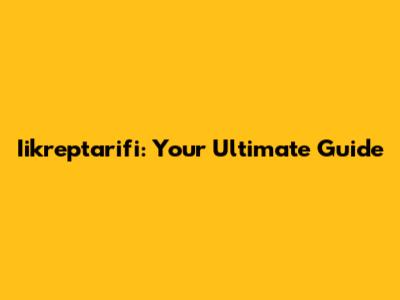 Iikreptarifi: Your Ultimate Guide