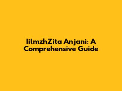 IilmzhZita Anjani: A Comprehensive Guide
