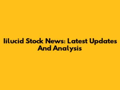 Iilucid Stock News: Latest Updates And Analysis