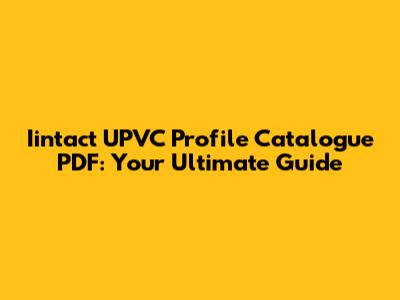Iintact UPVC Profile Catalogue PDF: Your Ultimate Guide