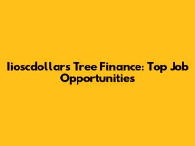 Iioscdollars Tree Finance: Top Job Opportunities